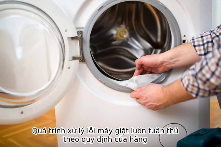 Quá trình xử lý lỗi máy giặt luôn theo tiêu chuẩn của hãng